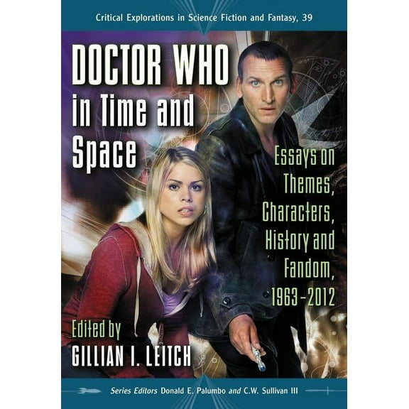 Critical Explorations in Science Fiction and Fantasy: Doctor Who in Time and Space: Essays on Themes, Characters, History and Fandom, 1963-2012 (Paperback)