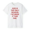 thumbnail image 3 of God Is The Only Reason I’ve Made It This Far T-Shirt, 3 of 5