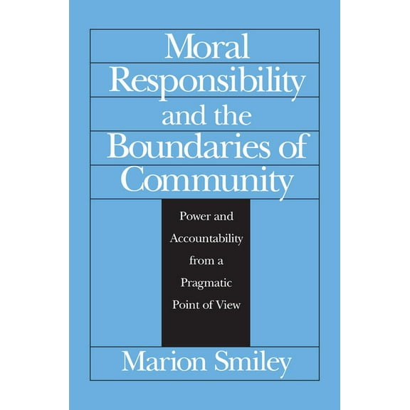 Moral Responsibility and the Boundaries of Community: Power and Accountability from a Pragmatic Point of View, (Paperback)