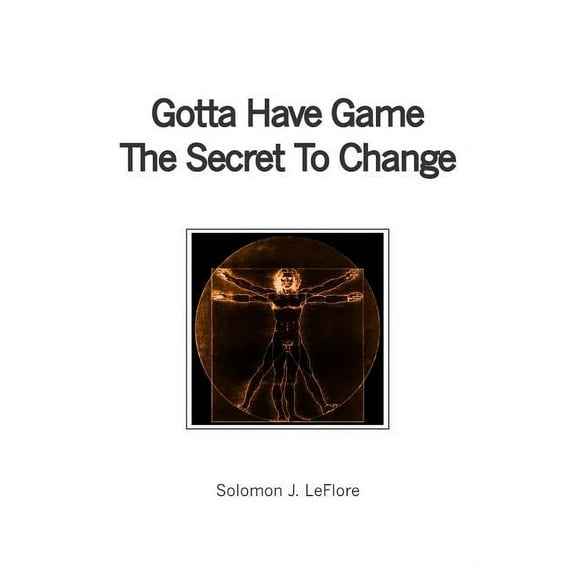 Gotta Have Game The Secret To Change (Paperback)