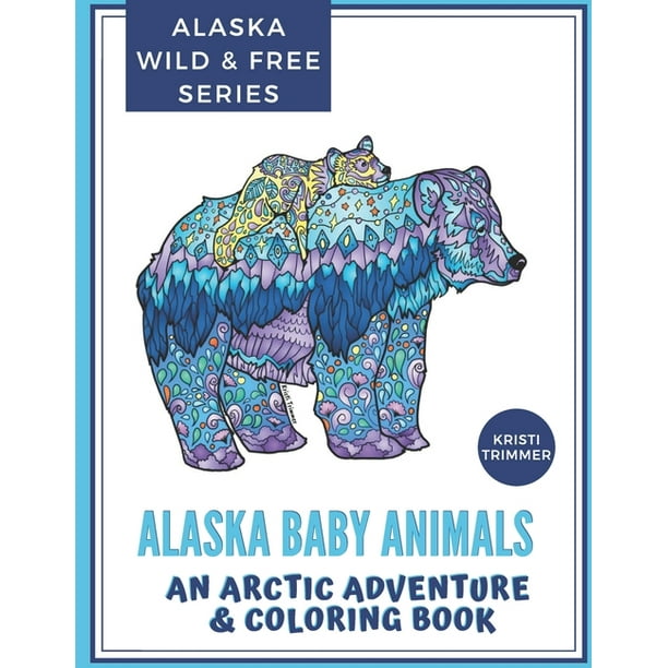 Download Alaska Baby Animals An Arctic Adventure Coloring Book Paperback Walmart Com Walmart Com