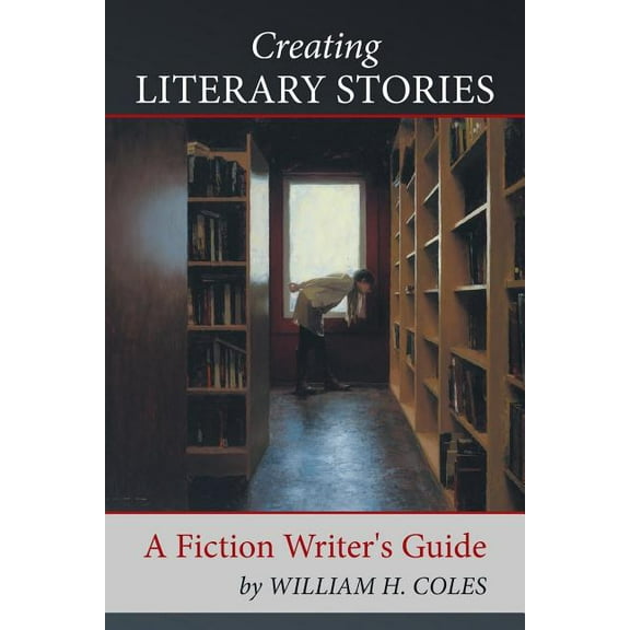 Creating Literary Stories: A Fiction Writer's Guide, (Paperback)