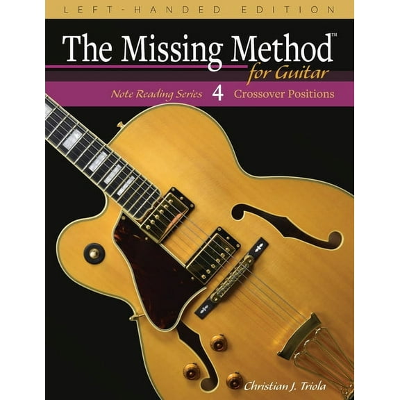 Left-Handed Note Reading: The Missing Method for Guitar, Book 4 Left-Handed Edition : Note Reading in the Crossover Positions (Series 4) (Paperback)