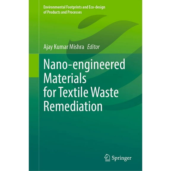 Environmental Footprints and Eco-Design Nano-Engineered Materials for Textile Waste Remediation, (Hardcover)