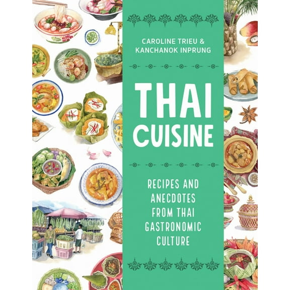 Asian Food Thai Cuisine: Recipes and Anecdotes from Thai Gastronomic Culture, (Paperback)