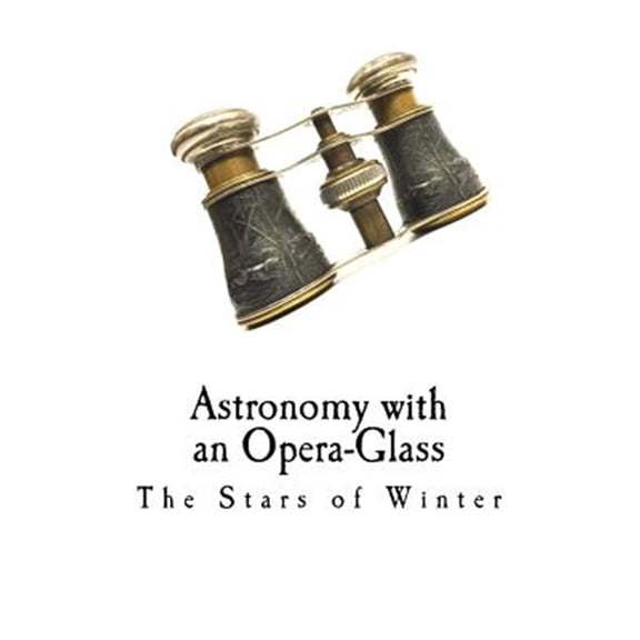 Pre-Owned Astronomy: Astronomy with an Opera-Glass : The Stars of Winter (Paperback)