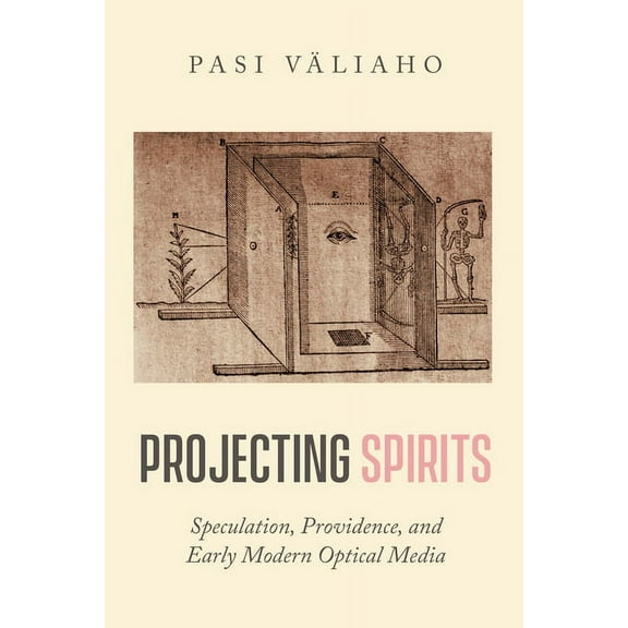 Projecting Spirits: Speculation, Providence, and Early Modern Optical Media, (Hardcover)