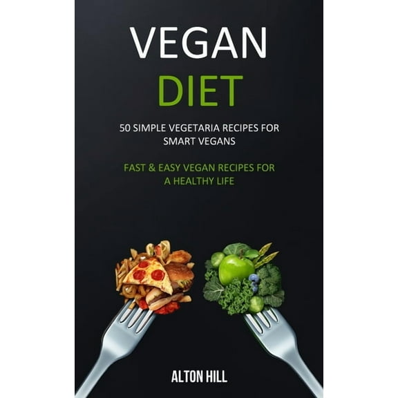 Vegan Diet: 50 Simple Vegetarian Recipes for Smart Vegans (Fast & Easy Vegan Recipes For a Healthy Life), (Paperback)