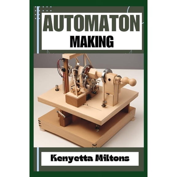 Automaton: Crafting Lifelike Automatons: A Comprehensive Guide to Designing, Building, and Animating Mechanical Wonders , (Paperback)