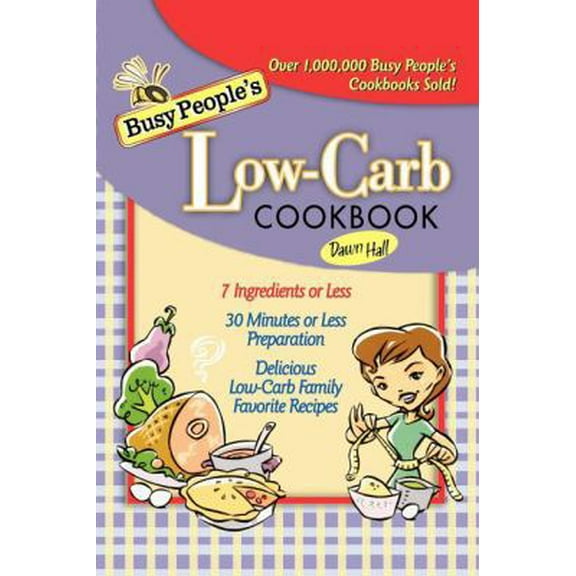 Pre-Owned Busy People's Low-Carb Cookbook: Delicious Low-Carb Family Favorite Recipes (7 Ingredients of Less, 30 Minutes of Less Preparation) (Paperback) 140160515X 9781401605155
