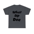 thumbnail image 2 of What Up Doe Slang Greeting Unisex Cotton T Shirt No Graphic Just Words, 2 of 7