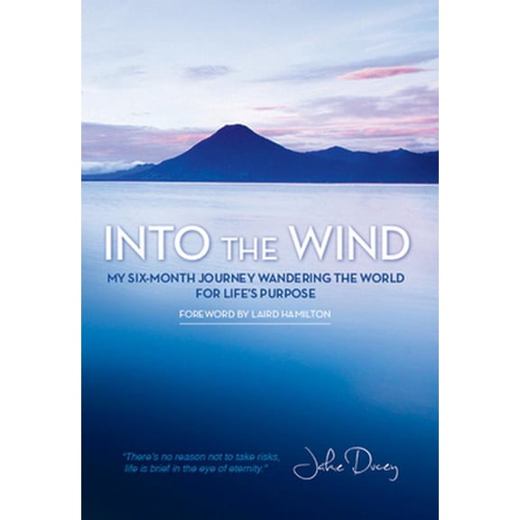 Pre-Owned Into the Wind: My Six-Month Journey Wandering the World for Life's Purpose (Paperback) 1939116104 9781939116109