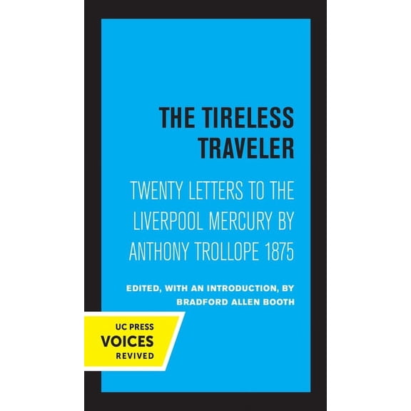 The Tireless Traveler: Twenty Letters to the Liverpool Mercury by Anthony Trollope 1875, (Paperback)