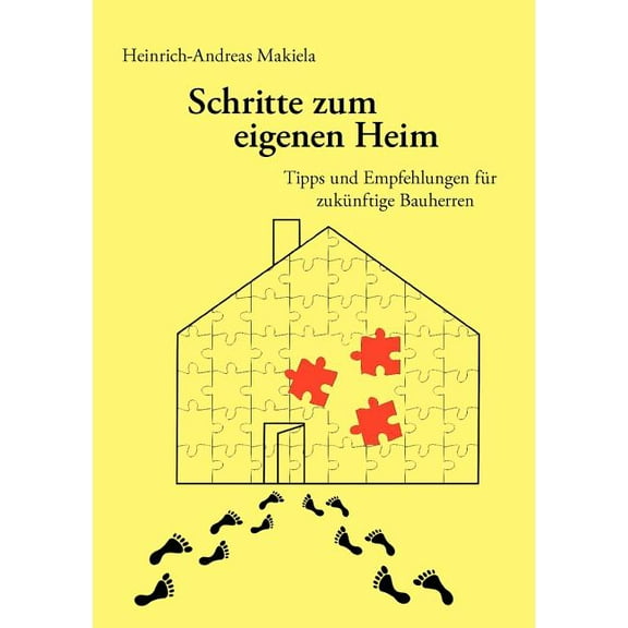 Schritte zum eigenen Heim: Tipps und Empfehlungen fÃ¼r zukÃ¼nftige Bauherren, (Paperback)