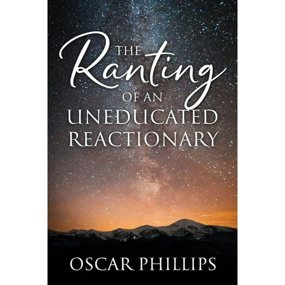 The Ranting of an Uneducated Reactionary, (Paperback)