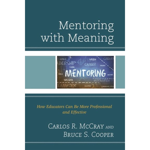 Mentoring with Meaning: How Educators Can Be More Professional and Effective, (Paperback)