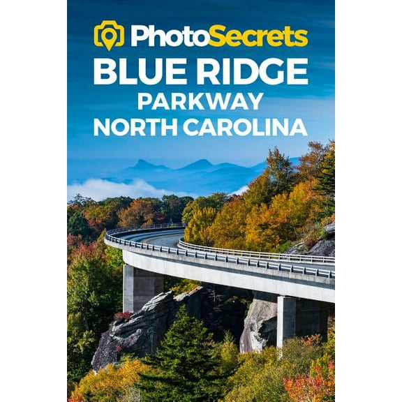 PhotoSecrets: PhotoSecrets Blue Ridge Parkway North Carolina : Where to Take Pictures: A Photographer's Guide to the Best Photography Spots (Paperback)