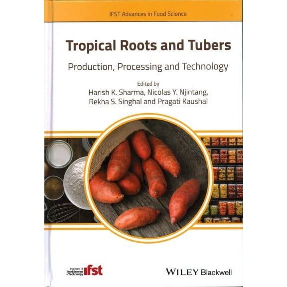 Ifst Advances in Food Science: Tropical Roots and Tubers: Production, Processing and Technology (Hardcover)