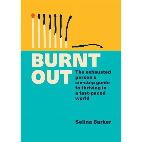 Burnt Out: The Exhausted Person's Six-Step Guide to Thriving in a Fast-Paced World, (Paperback)