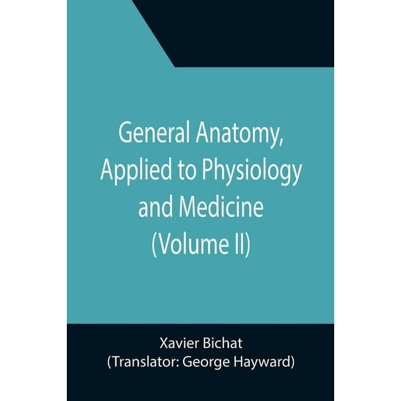 General Anatomy, Applied to Physiology and Medicine (Volume II), (Paperback)