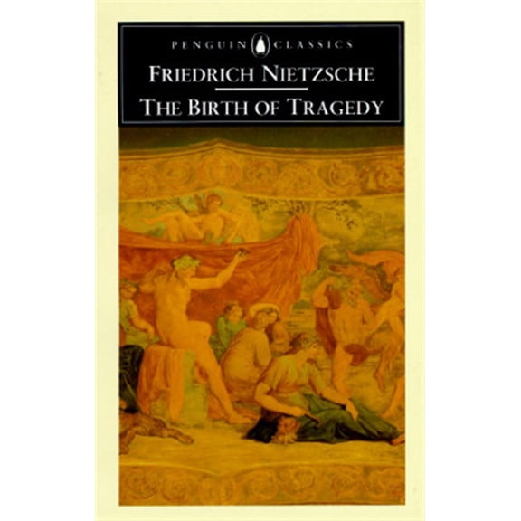 Pre-Owned The Birth of Tragedy: Out of the Spirit of Music (Paperback) 0140433392 9780140433395