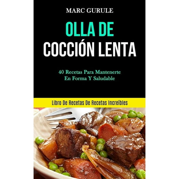 Olla De Cocción Lenta: 40 Recetas para mantenerte en forma y saludable (Libro de recetas de recetas increÃbles), (Paperback)