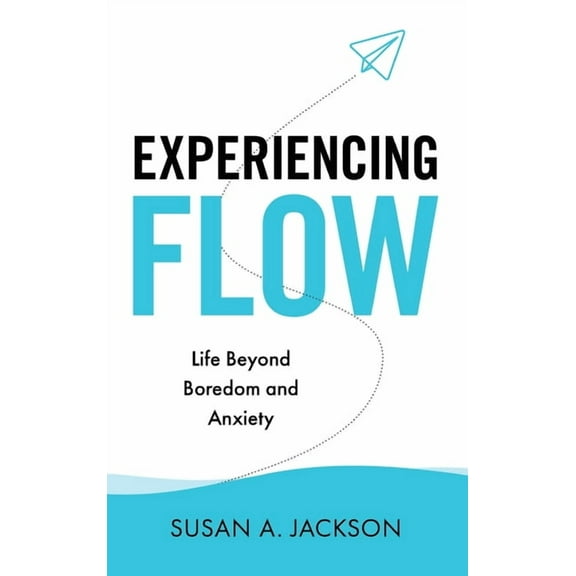 Experiencing Flow: Life Beyond Boredom and Anxiety, (Hardcover)