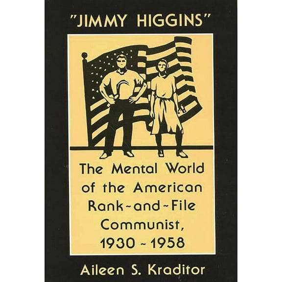 Contributions in Political Science Jimmy Higgins: The Mental World of the American Rank-And-File Communist, 1930-1958, (Hardcover)