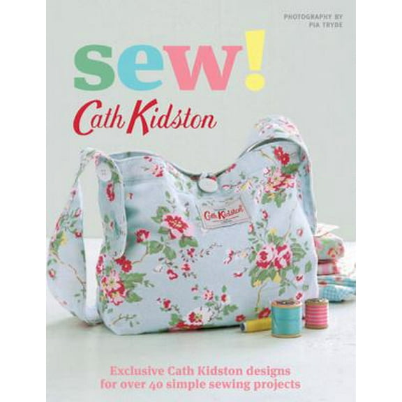 Pre-Owned Sew!: Exclusive Cath Kidston Designs for Over 40 Simple Sewing Projects (Paperback) 0312652941 9780312652944
