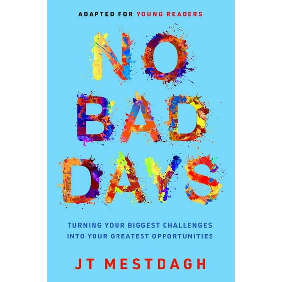 No Bad Days: Turning Your Biggest Challenges Into Your Greatest Opportunities (Adapted for Young Readers), (Hardcover)