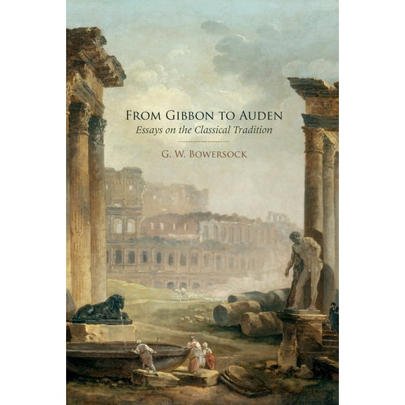 From Gibbon to Auden: Essays on the Classical Tradition, (Paperback)