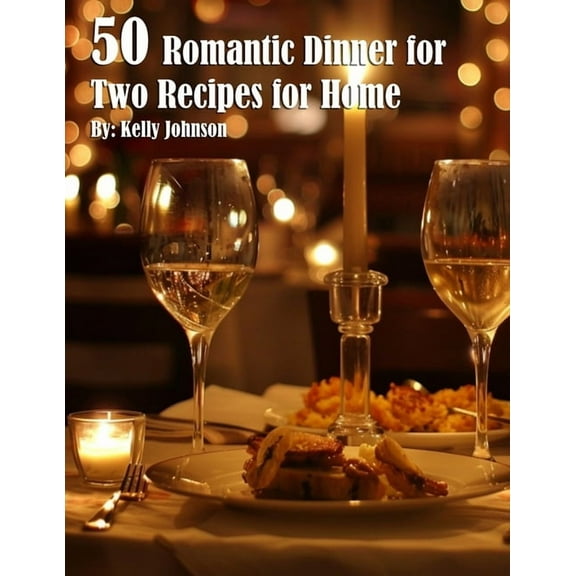 50 Romantic Dinner for Two Recipes for Home, (Paperback)