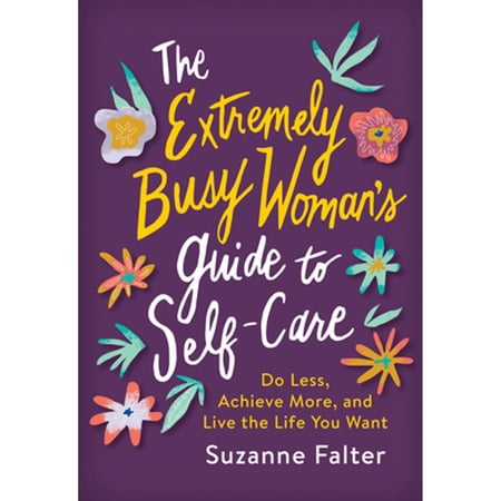 Pre-Owned The Extremely Busy Woman's Guide to Self-Care: Do Less, Achieve More, and Live the Life You Want (Paperback) 1492698539 9781492698531