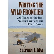 Writing the Wild Frontier: 200 Years of the Best Western Writers and Their Novels (Paperback)
