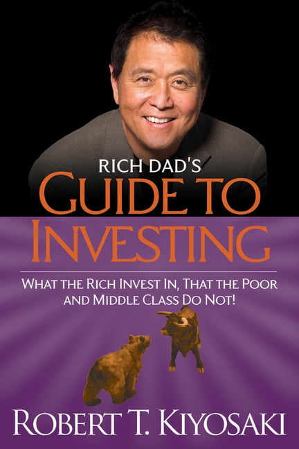 Rich Dad Rich Dads Guide To Investing What The Rich Invest In That