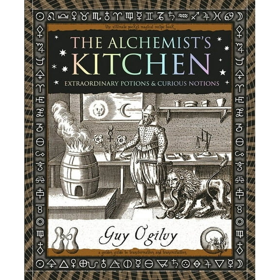 Wooden Books North America Editions The Alchemist's Kitchen: Extraordinary Potions & Curious Notions, (Paperback)