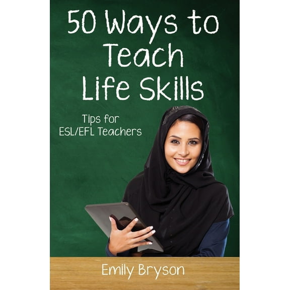 50 Ways to Teach English: Fifty Ways to Teach Life Skills: Tips for ESL/EFL Teachers (Paperback)