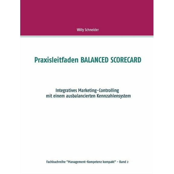Praxisleitfaden BALANCED SCORECARD: Integratives Marketing-Controlling mit einem ausbalancierten Kennzahlensystem, (Paperback)
