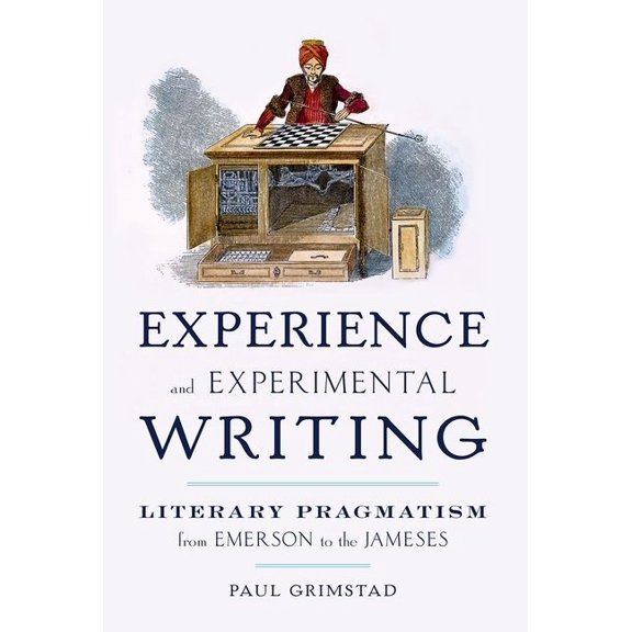 Experience and Experimental Writing: Literary Pragmatism from Emerson to the Jameses, (Paperback)
