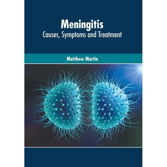 Meningitis: Causes, Symptoms and Treatment, (Hardcover)