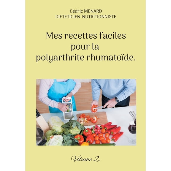 Mes recettes faciles pour la polyarthrite rhumatoÃ¯de.: Volume 2., (Paperback)