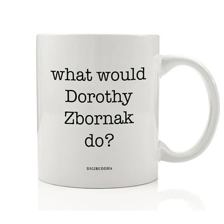 What Would Dorothy Zbornak Do? Coffee Mug Gift Idea Sarcastic Friend & Golden Girl Pussycat Strong Witty Liberal Woman Birthday Christmas Present Family Coworker 11oz Ceramic Tea Cup Digibuddha