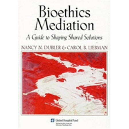 Pre-Owned Bioethics Mediation: A Guide to Shaping Shared Solutions Paperback Nancy Neveloff Dubler, Carol B. Liebman