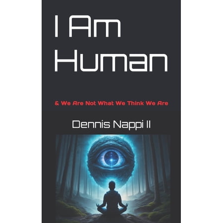 I Am Human I Am Human: & We Are Not What We Think We Are Book 1 (Paperback)