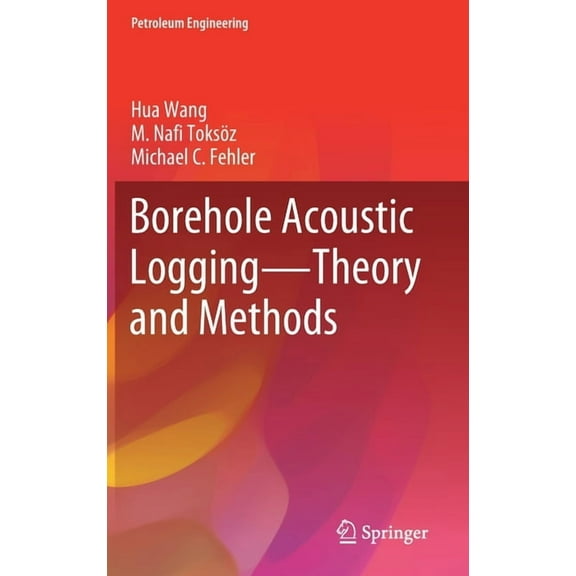 Petroleum Engineering Borehole Acoustic Logging - Theory and Methods, (Hardcover)