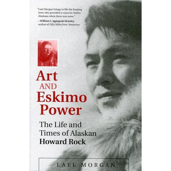 Art and Eskimo Power: The Life and Times of Alaskan Howard Rock, (Paperback)
