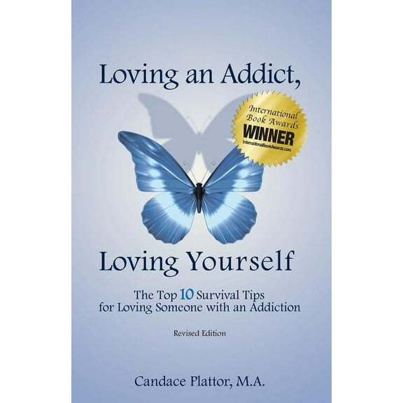 Loving an Addict, Loving Yourself: The Top 10 Survival Tips for Loving Someone with an Addiction