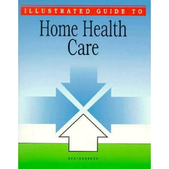 Pre-Owned Illustrated Guide to Home Health Care (Paperback) 0874347459 9780874347456