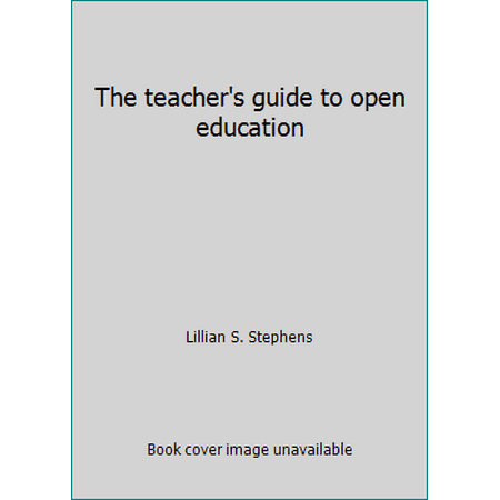 The teacher's guide to open education [Hardcover - Used]
