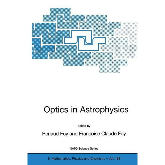 NATO Science Series II: Mathematics, Phy Optics in Astrophysics: Proceedings of the NATO Advanced Study Institute on Optics in Astrophysics, CargÃ¨se, France from, Book 198, (Paperback)